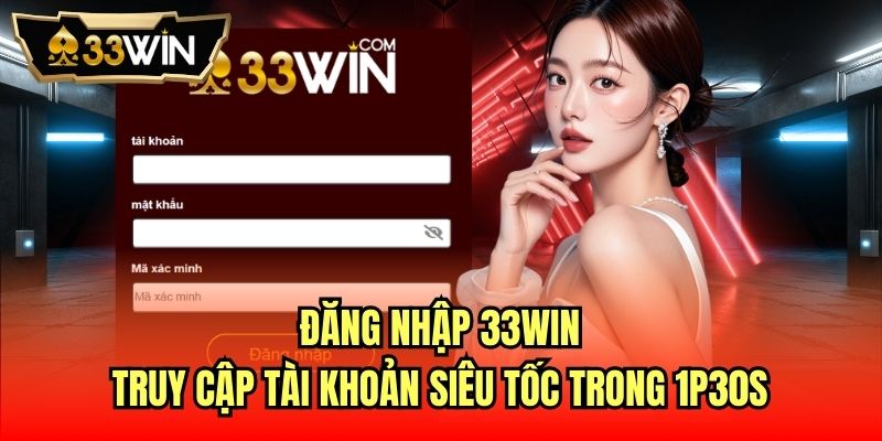 Read more about the article Đăng Nhập 33Win | Truy Cập Tài Khoản Siêu Tốc Trong 1p30s